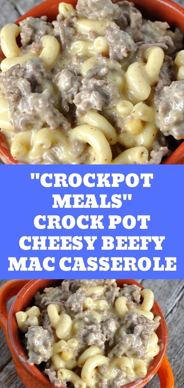 Crockpot Meals - Crock Pot Cheesy Beefy Mac Casserole